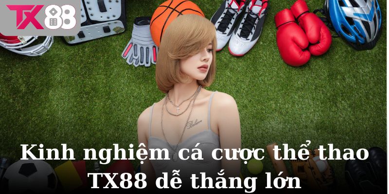 Kinh nghiệm cá cược thể thao TX88dễ thắng lớn 
