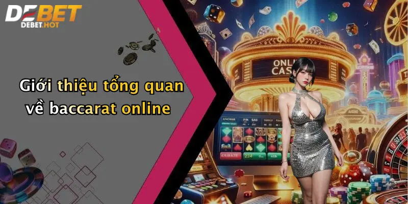 Giới thiệu tổng quan về baccarat online